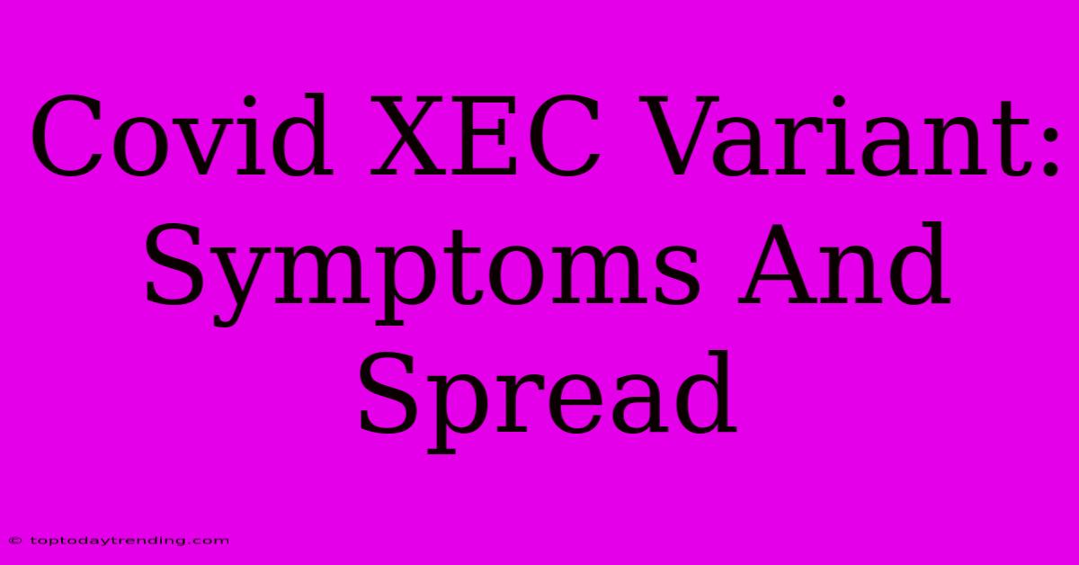 Covid XEC Variant: Symptoms And Spread