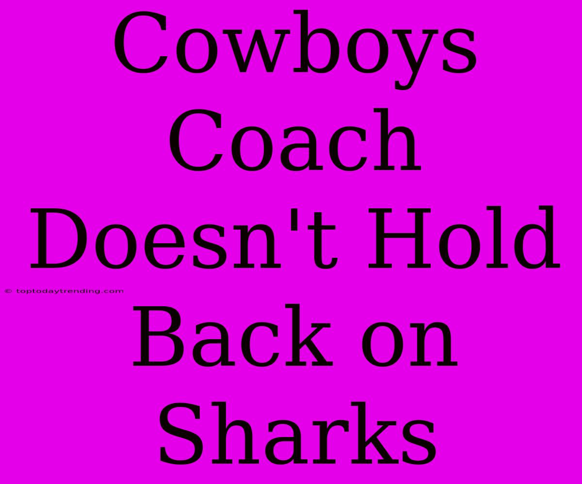 Cowboys Coach Doesn't Hold Back On Sharks