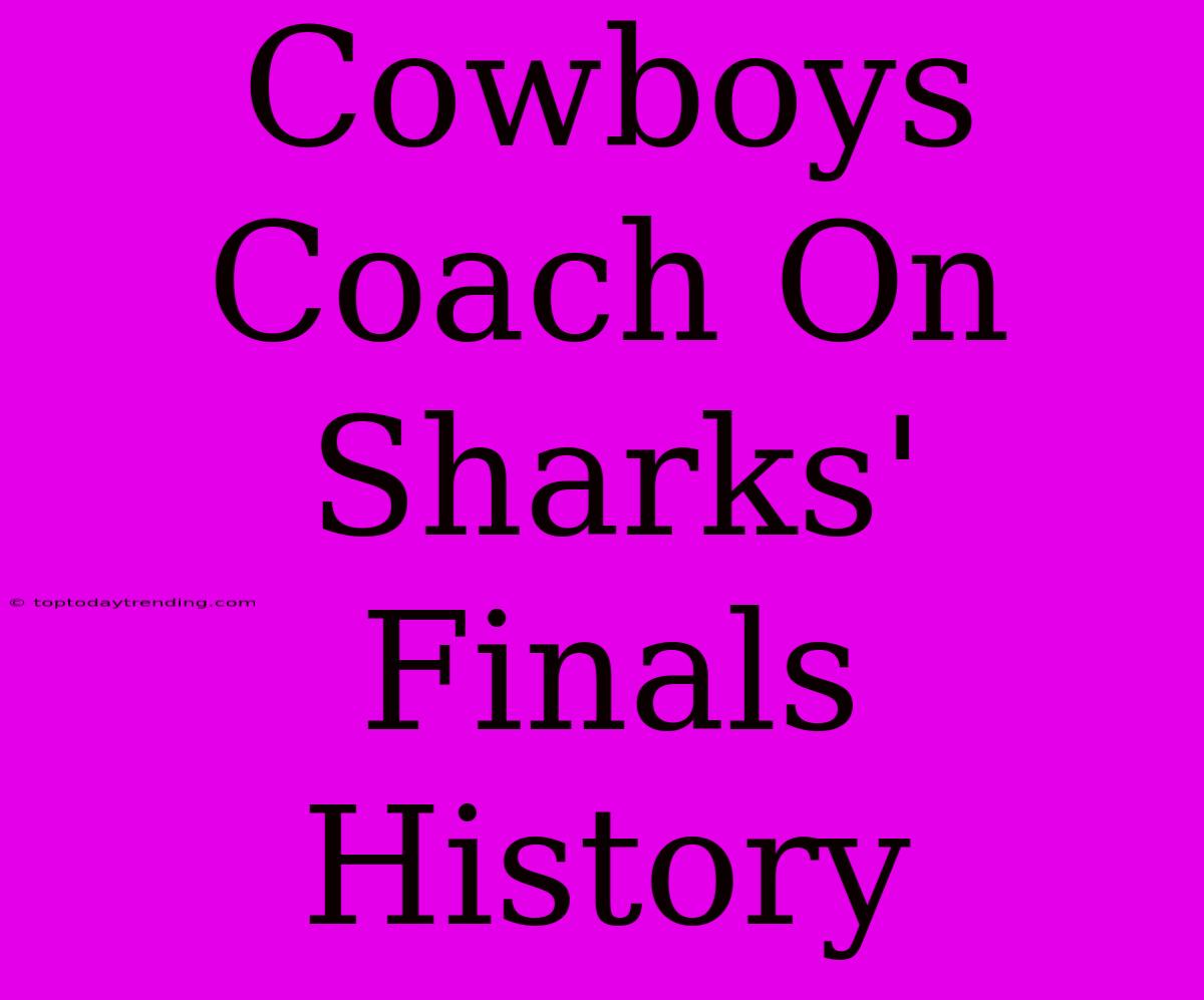 Cowboys Coach On Sharks' Finals History