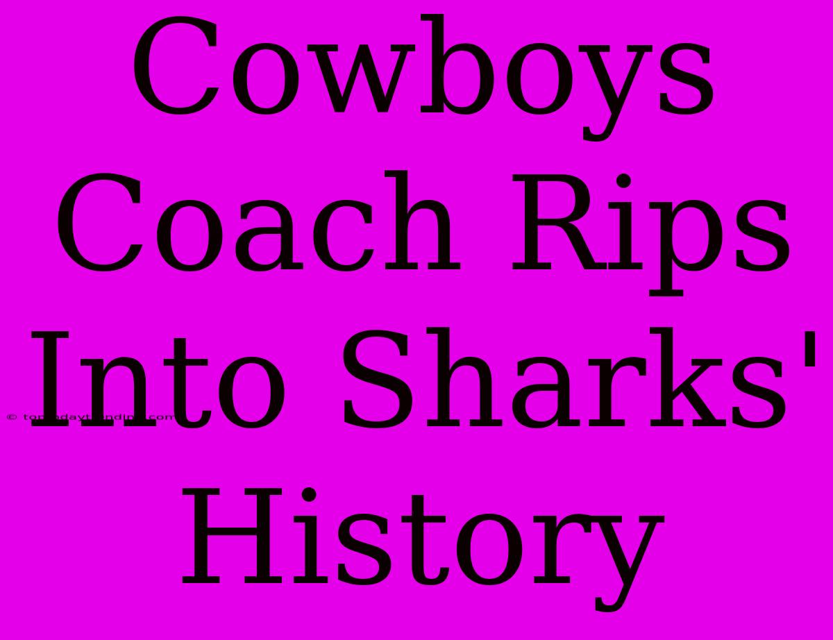 Cowboys Coach Rips Into Sharks' History