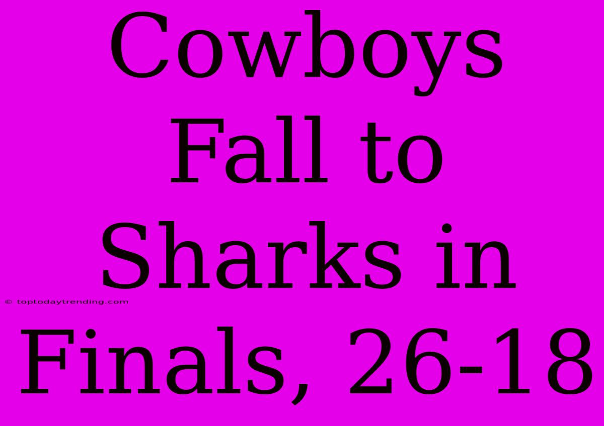 Cowboys Fall To Sharks In Finals, 26-18