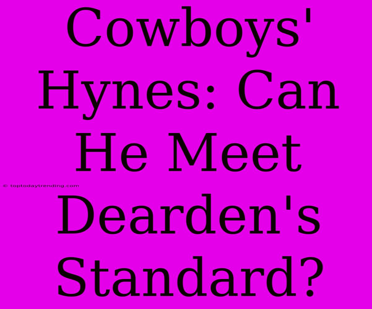 Cowboys' Hynes: Can He Meet Dearden's Standard?