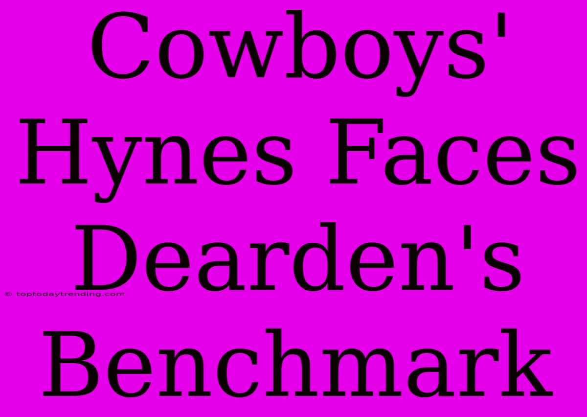 Cowboys' Hynes Faces Dearden's Benchmark