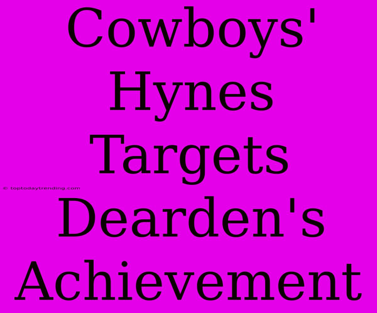 Cowboys' Hynes Targets Dearden's Achievement