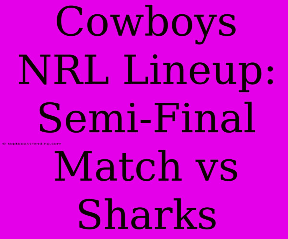 Cowboys NRL Lineup: Semi-Final Match Vs Sharks