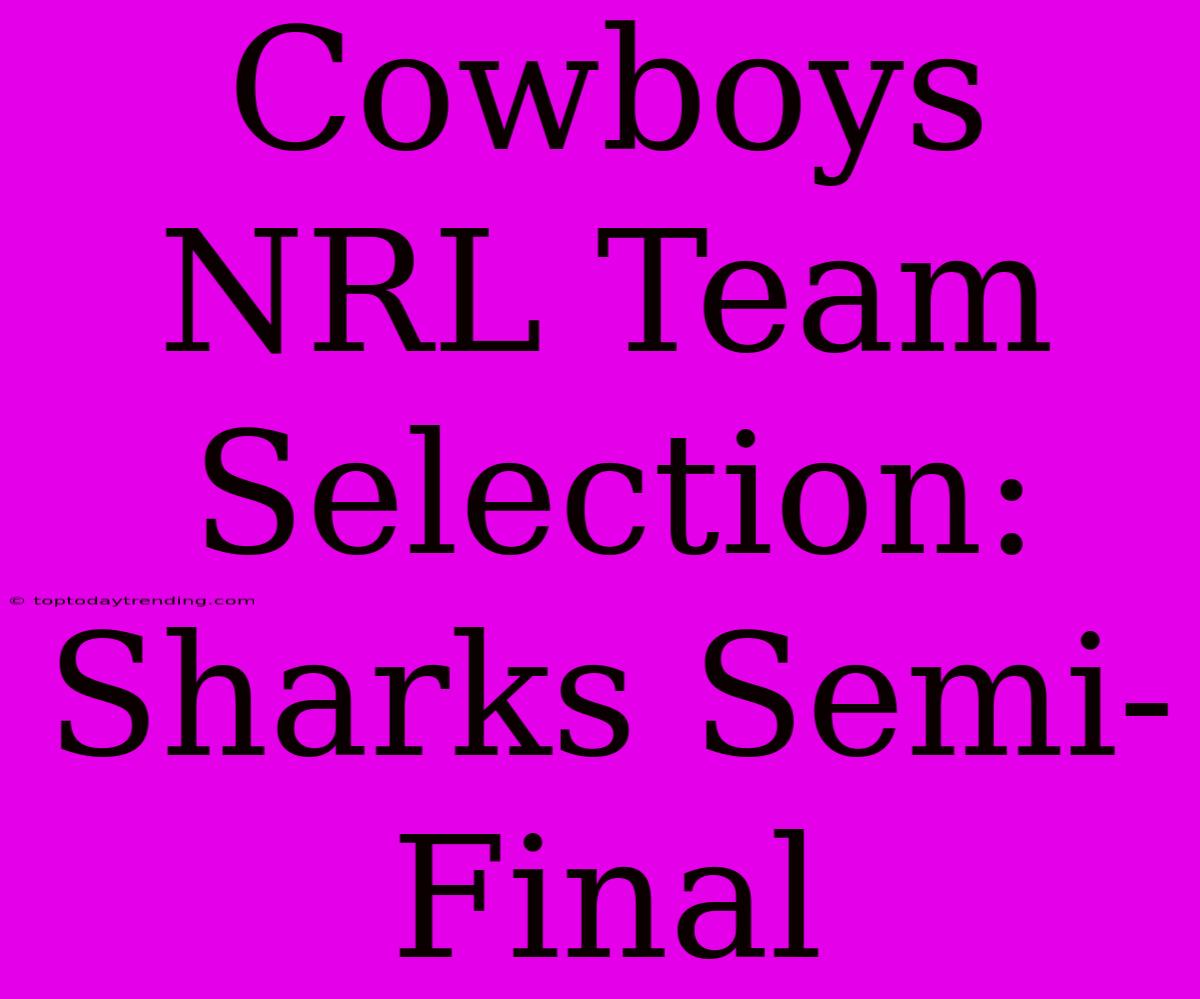 Cowboys NRL Team Selection: Sharks Semi-Final