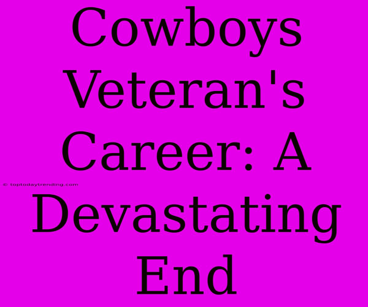 Cowboys Veteran's Career: A Devastating End