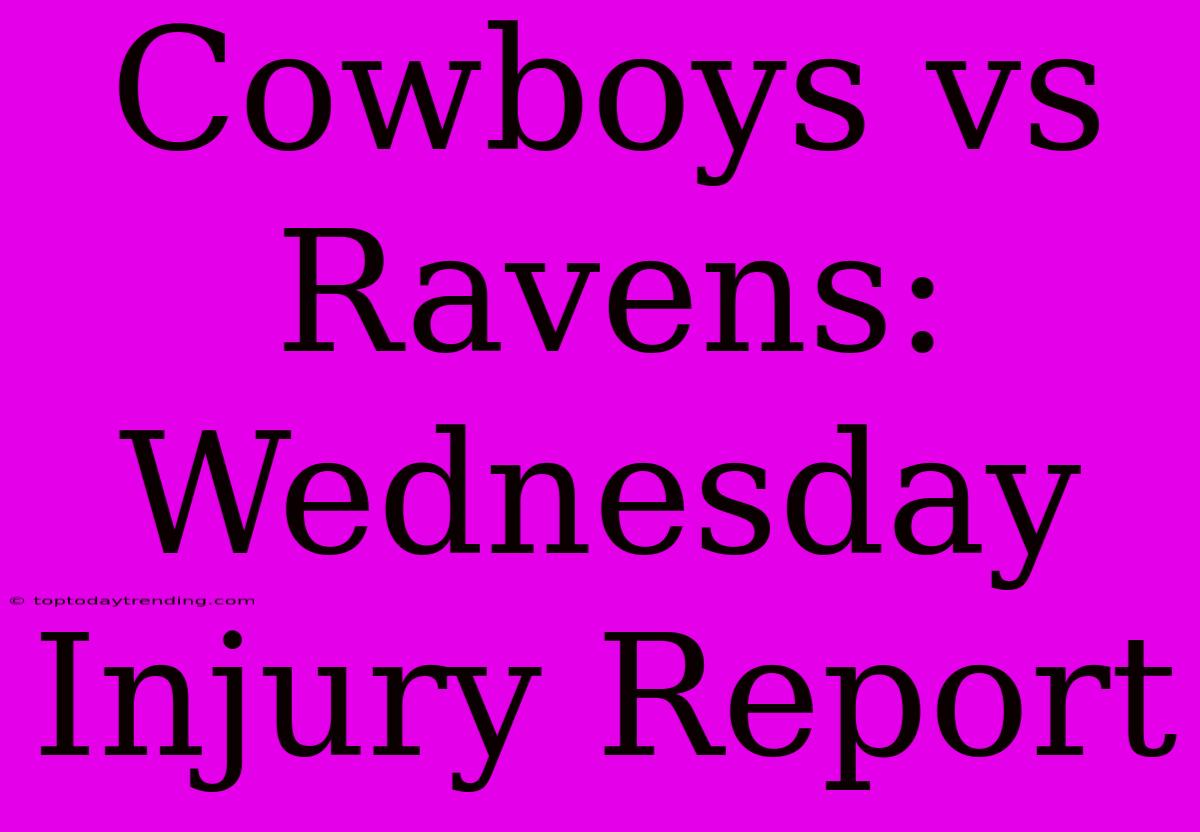 Cowboys Vs Ravens: Wednesday Injury Report