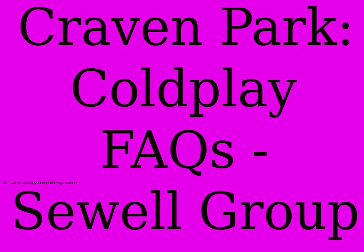 Craven Park: Coldplay FAQs - Sewell Group