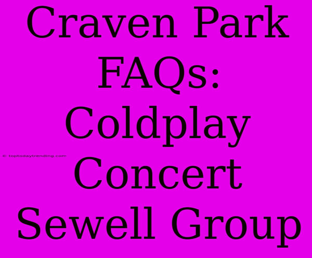 Craven Park FAQs: Coldplay Concert Sewell Group