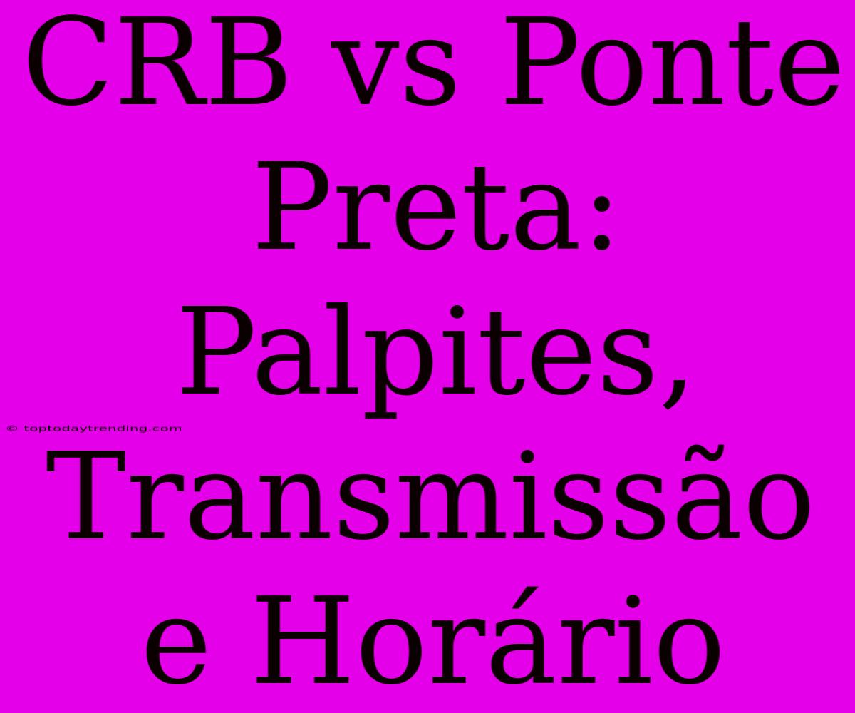 CRB Vs Ponte Preta: Palpites, Transmissão E Horário