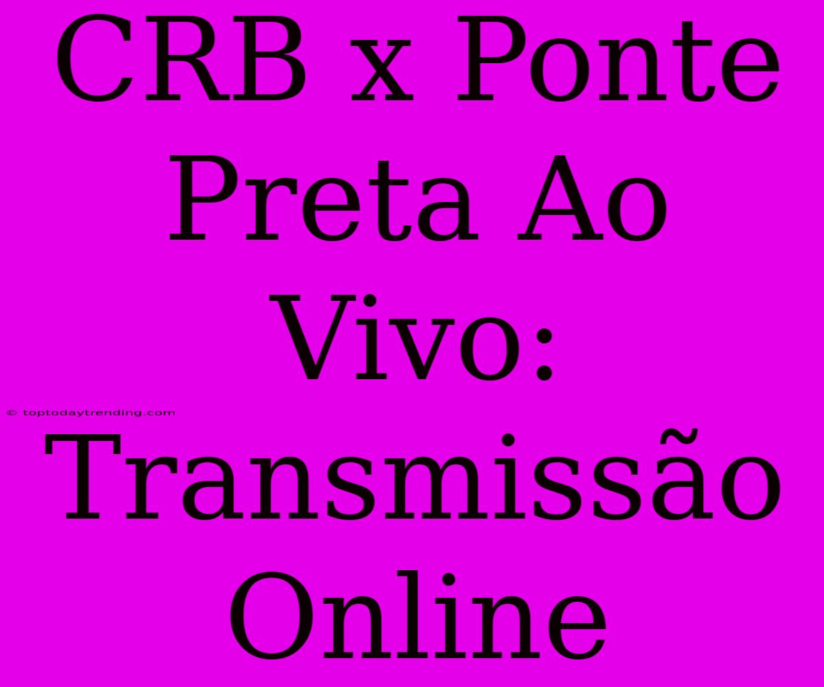 CRB X Ponte Preta Ao Vivo: Transmissão Online