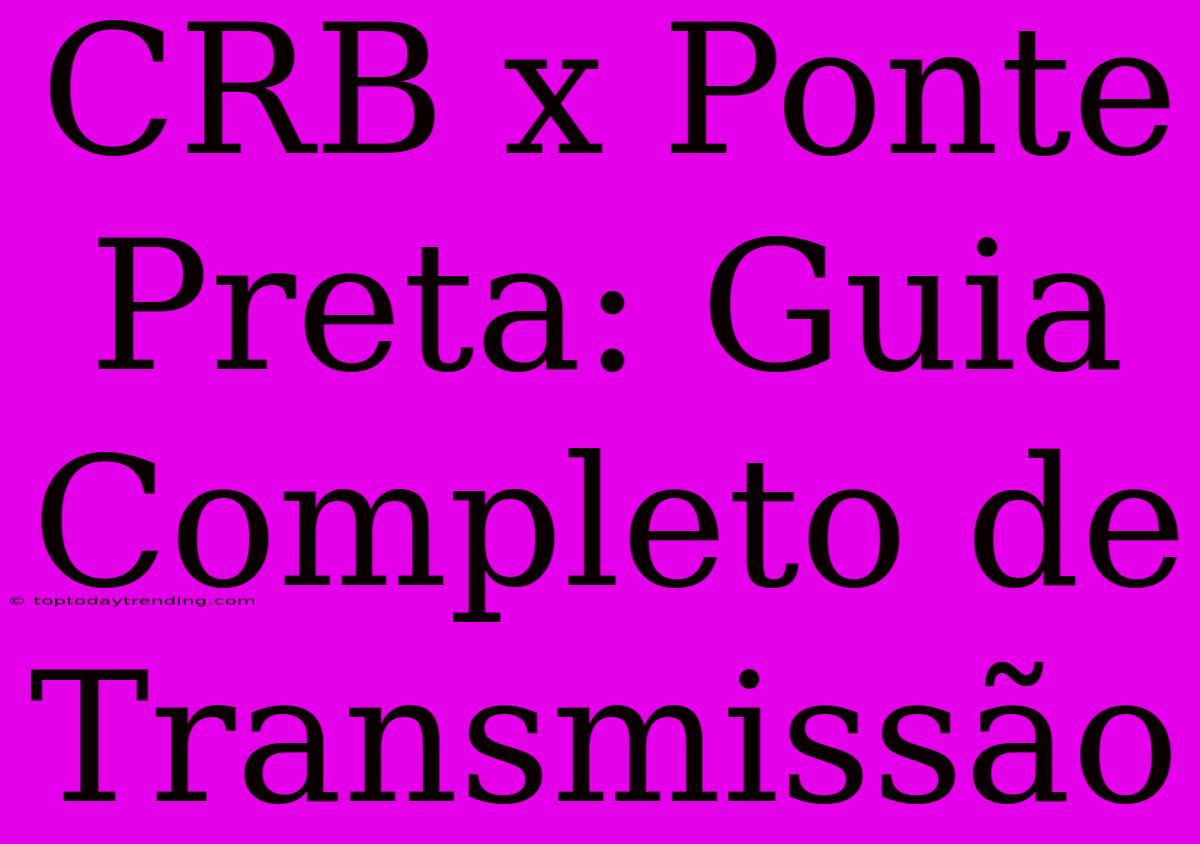 CRB X Ponte Preta: Guia Completo De Transmissão