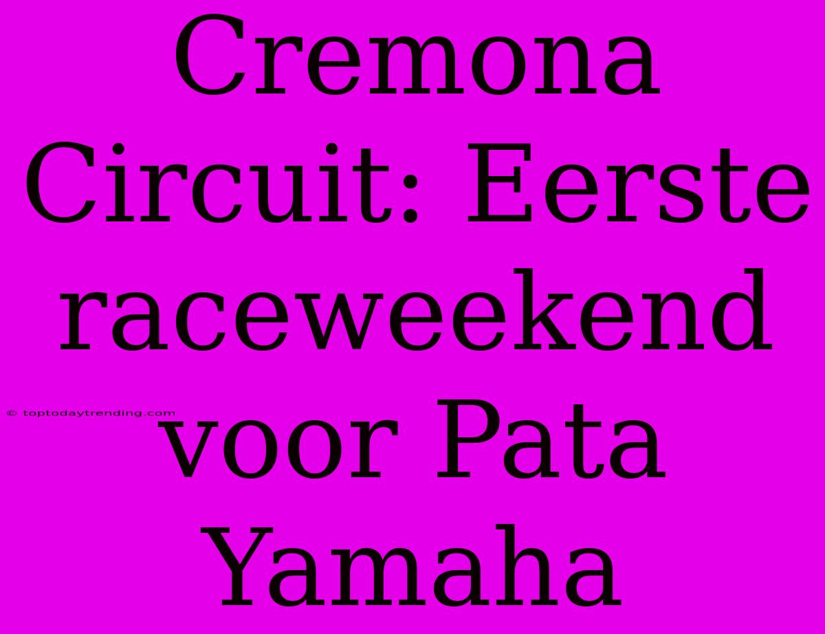 Cremona Circuit: Eerste Raceweekend Voor Pata Yamaha