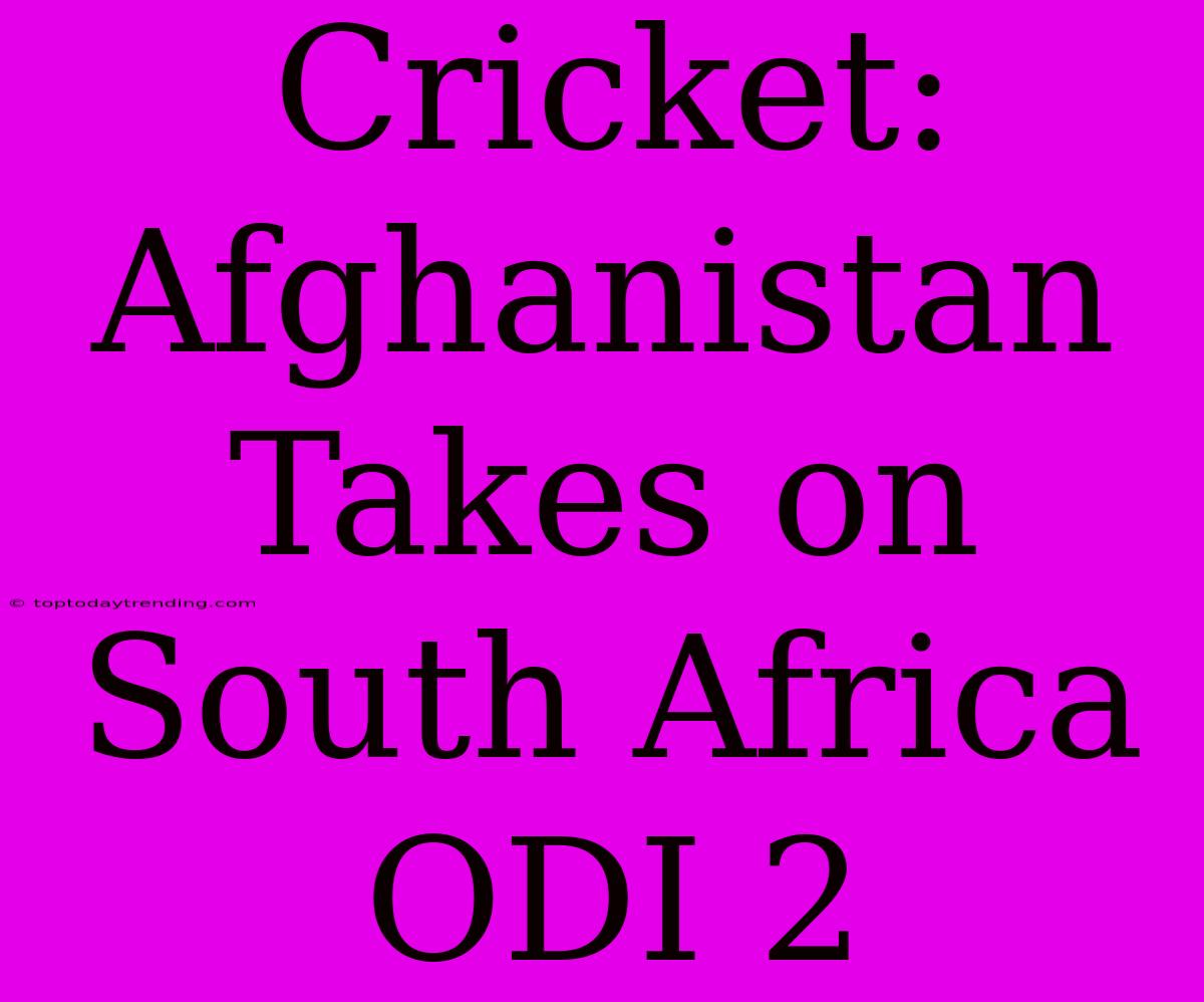 Cricket: Afghanistan Takes On South Africa ODI 2