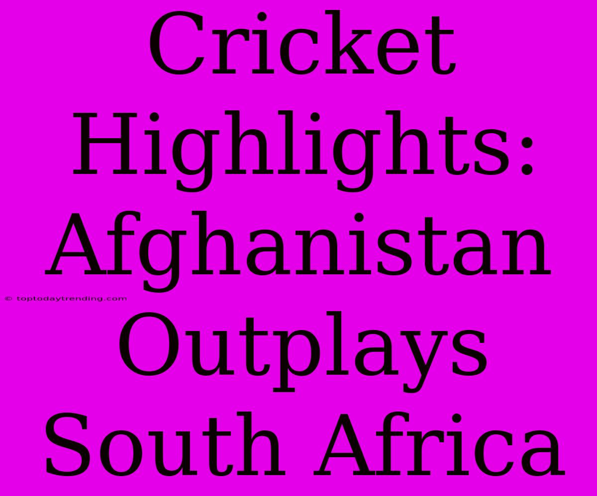 Cricket Highlights: Afghanistan Outplays South Africa