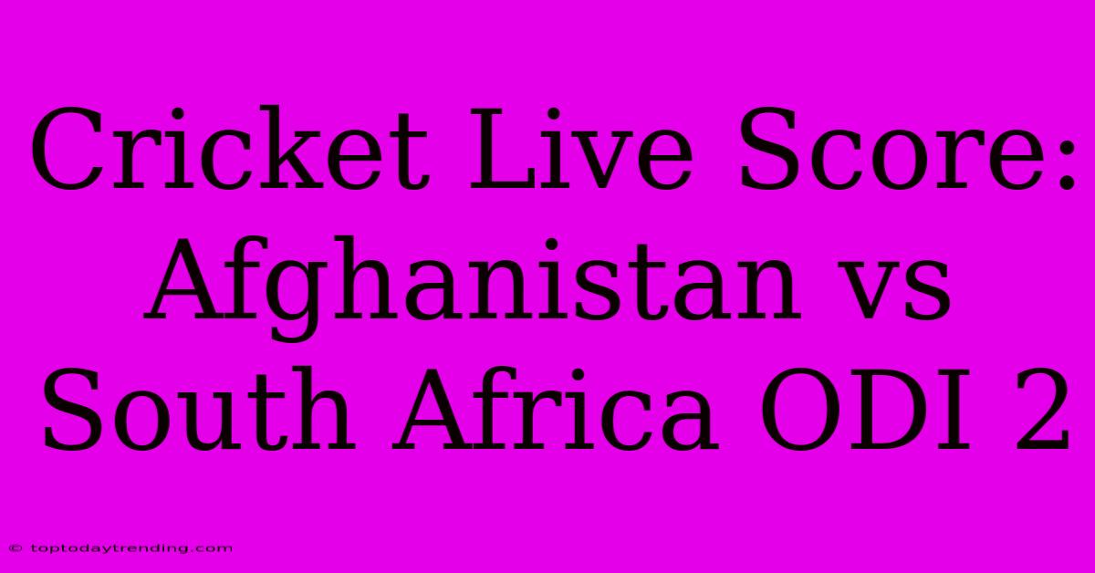 Cricket Live Score: Afghanistan Vs South Africa ODI 2