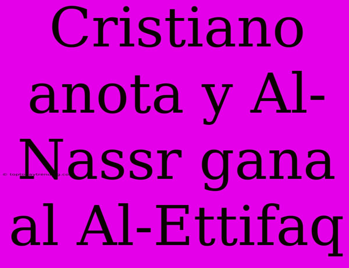 Cristiano Anota Y Al-Nassr Gana Al Al-Ettifaq