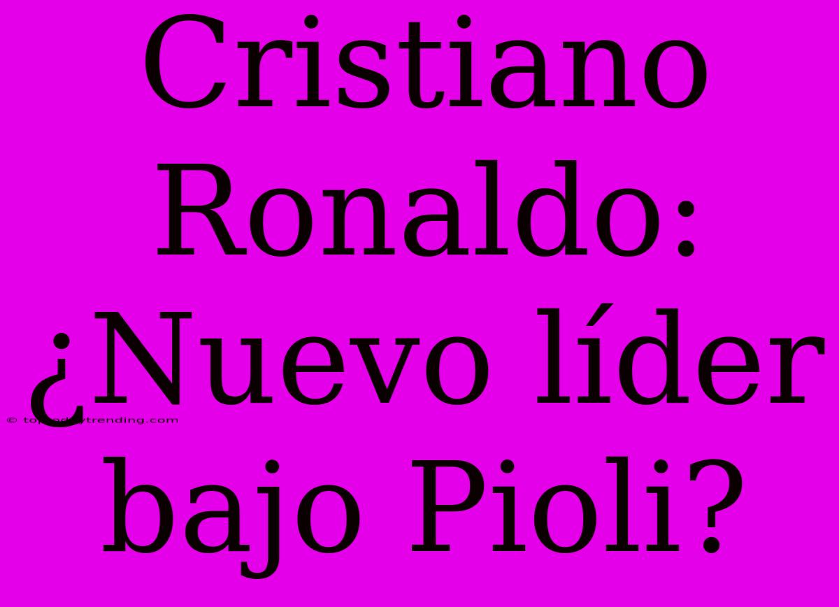 Cristiano Ronaldo: ¿Nuevo Líder Bajo Pioli?