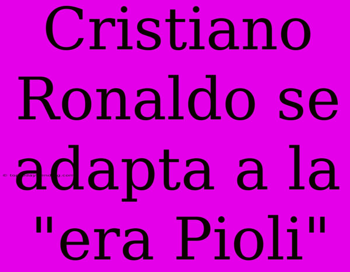 Cristiano Ronaldo Se Adapta A La 