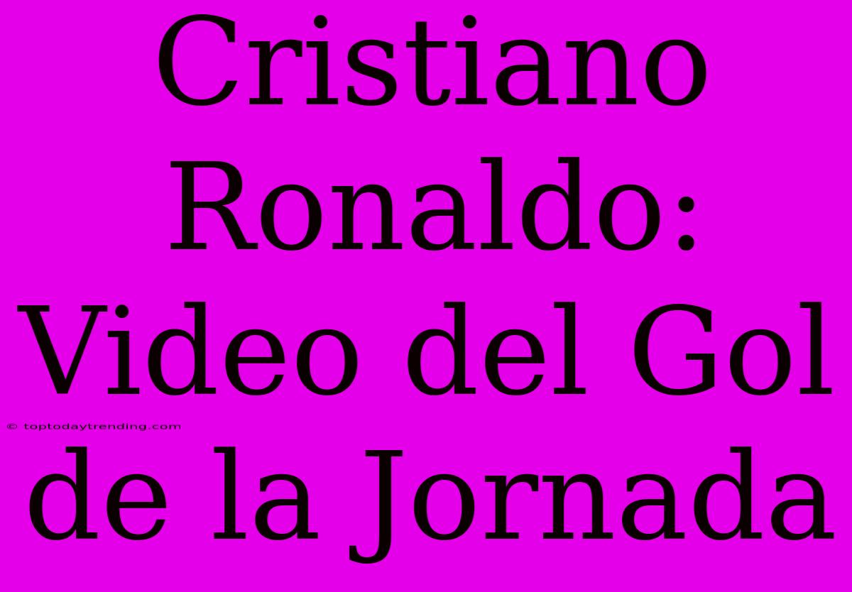 Cristiano Ronaldo: Video Del Gol De La Jornada