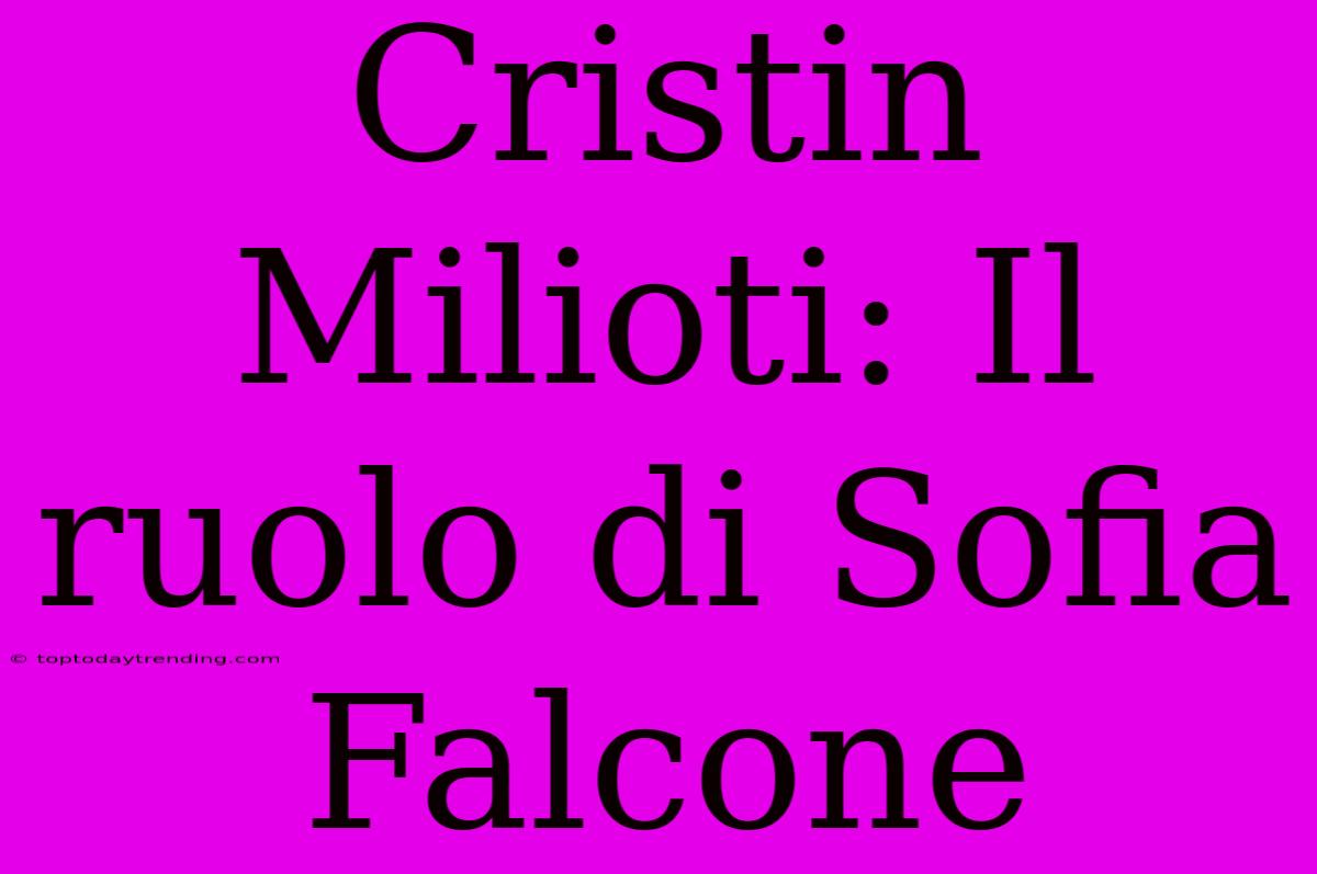 Cristin Milioti: Il Ruolo Di Sofia Falcone