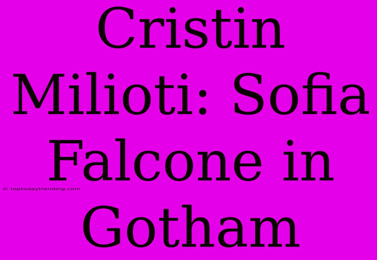 Cristin Milioti: Sofia Falcone In Gotham