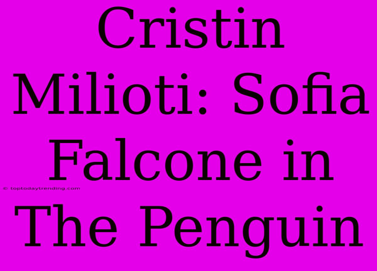 Cristin Milioti: Sofia Falcone In The Penguin