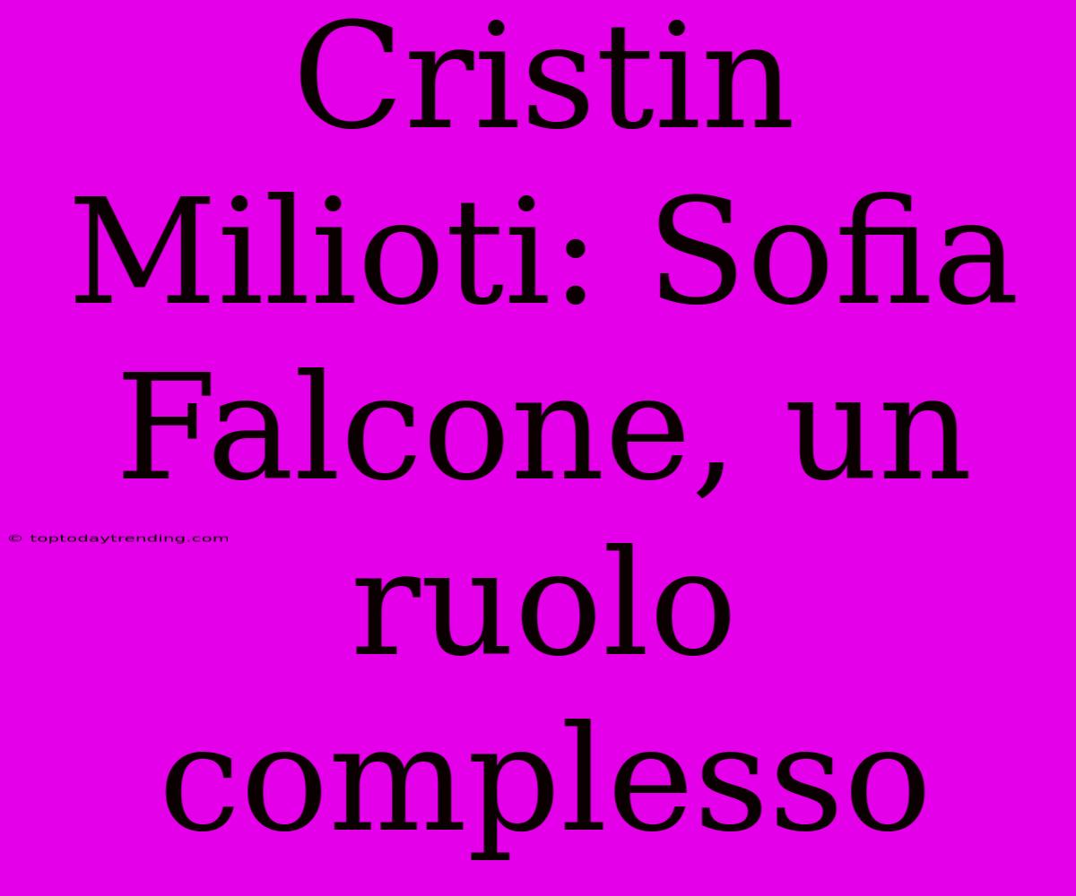 Cristin Milioti: Sofia Falcone, Un Ruolo Complesso