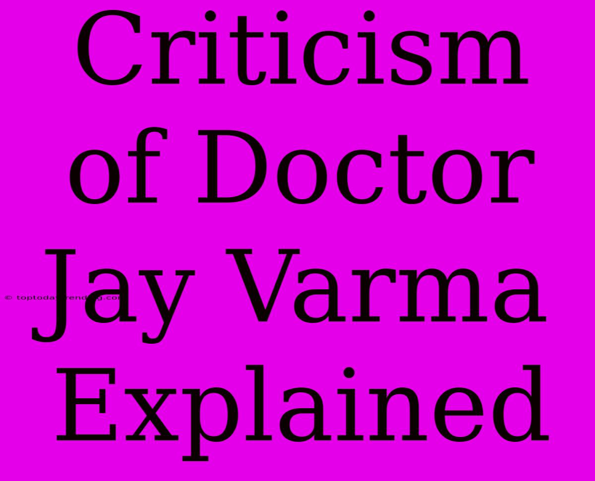 Criticism Of Doctor Jay Varma Explained