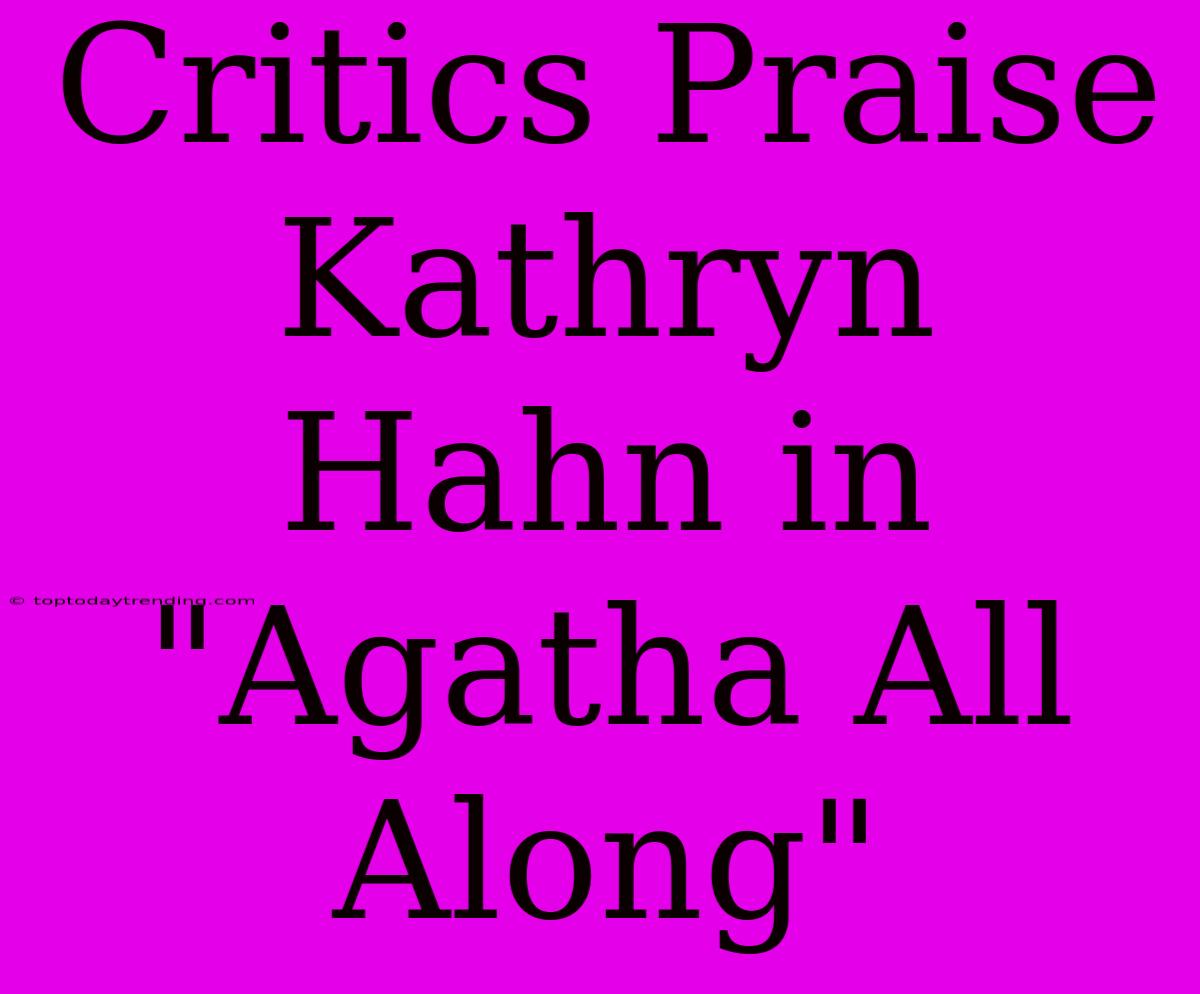 Critics Praise Kathryn Hahn In 