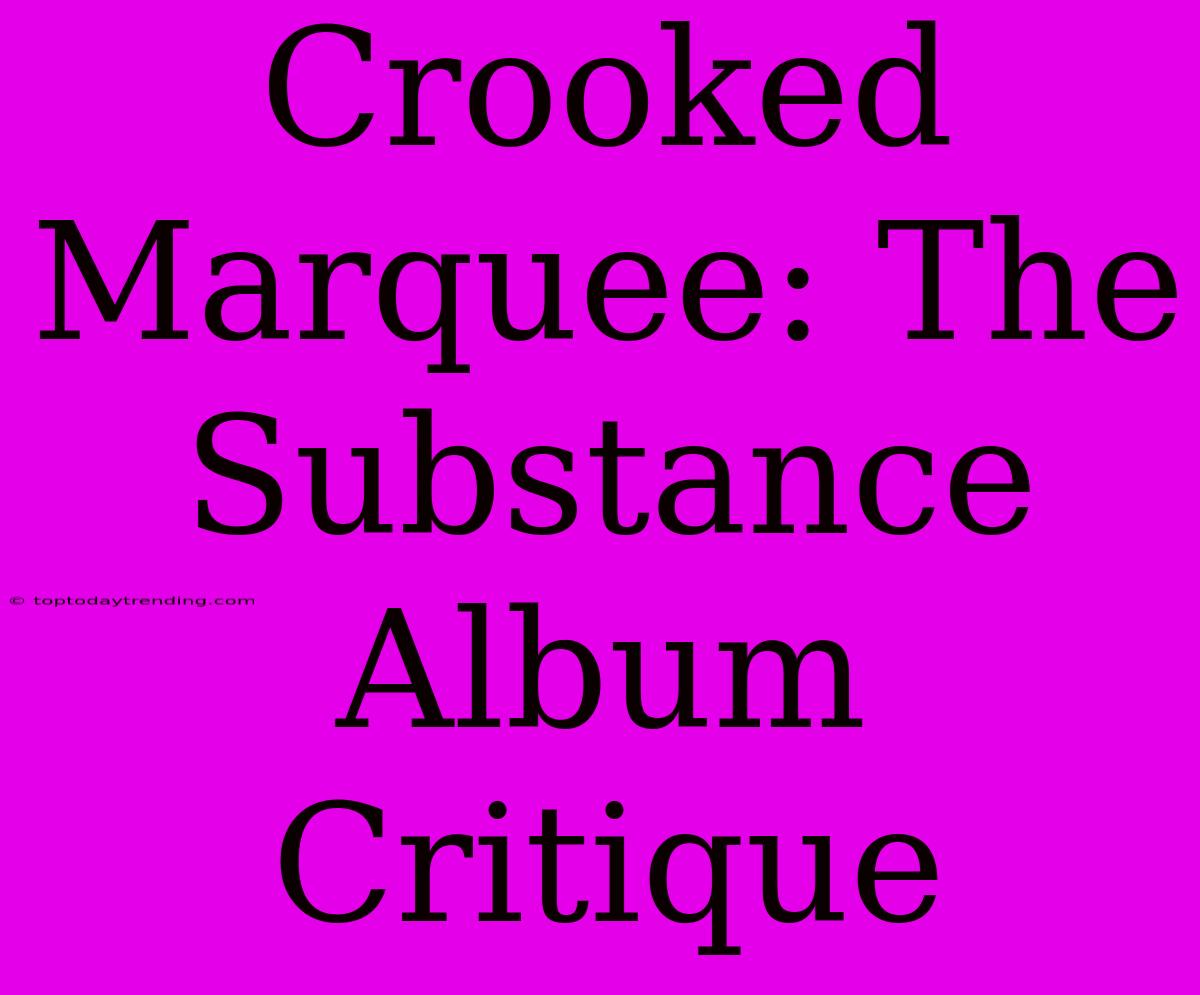 Crooked Marquee: The Substance Album Critique