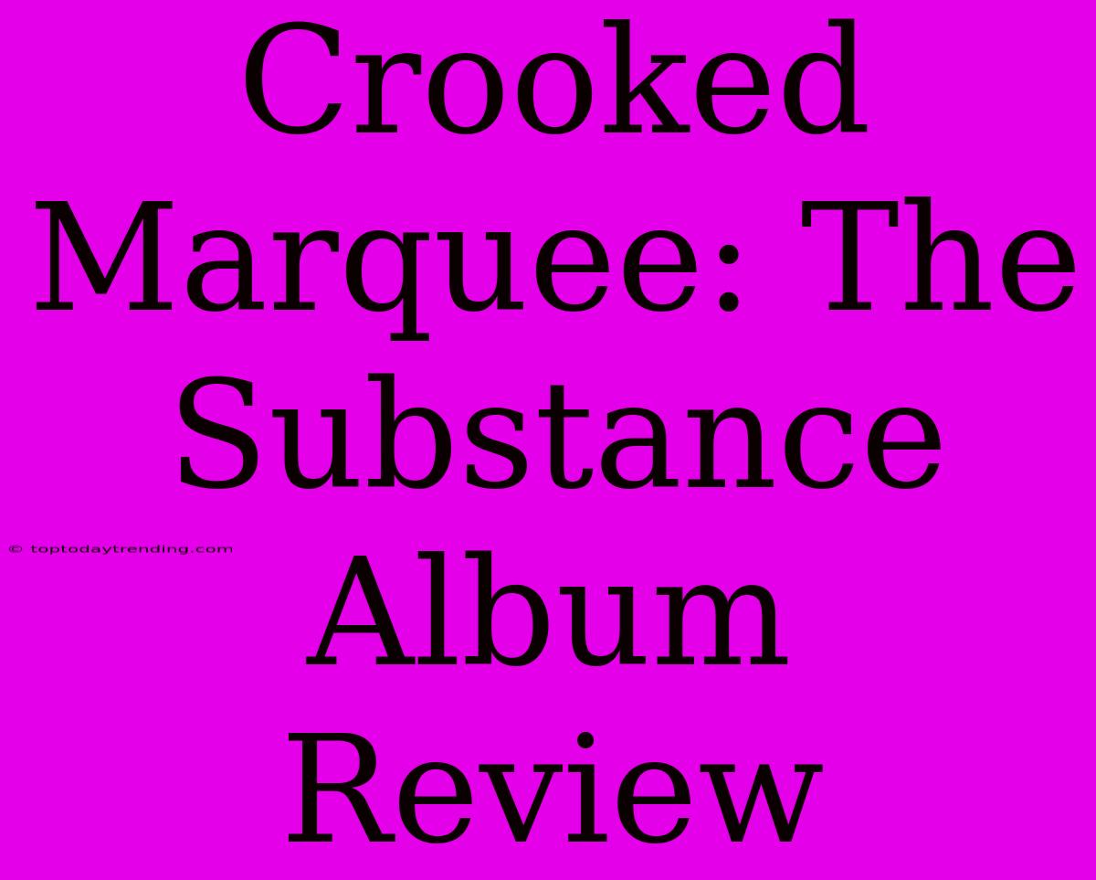 Crooked Marquee: The Substance Album Review