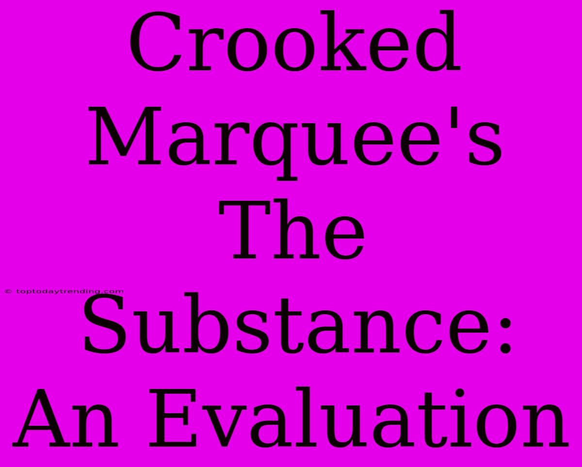 Crooked Marquee's The Substance: An Evaluation