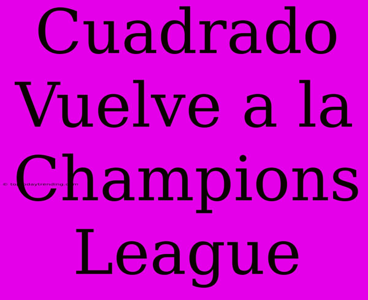 Cuadrado Vuelve A La Champions League