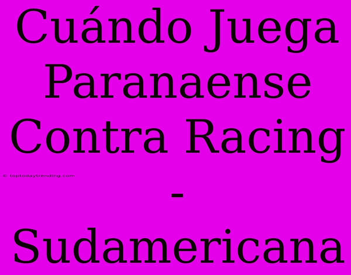 Cuándo Juega Paranaense Contra Racing - Sudamericana