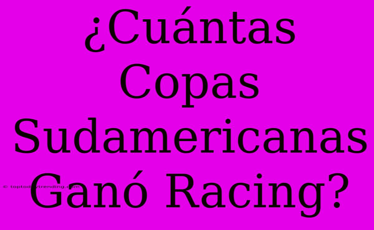 ¿Cuántas Copas Sudamericanas Ganó Racing?