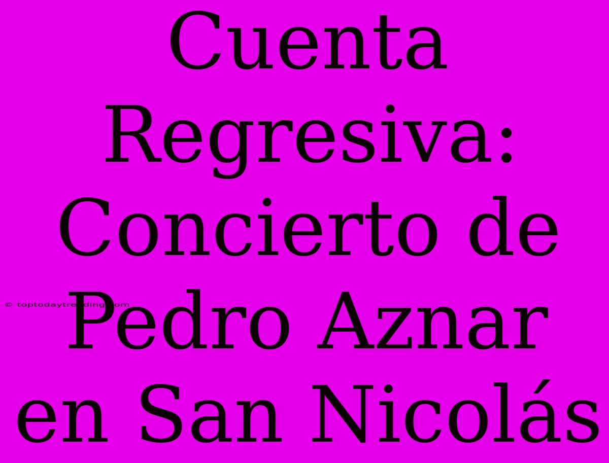 Cuenta Regresiva: Concierto De Pedro Aznar En San Nicolás