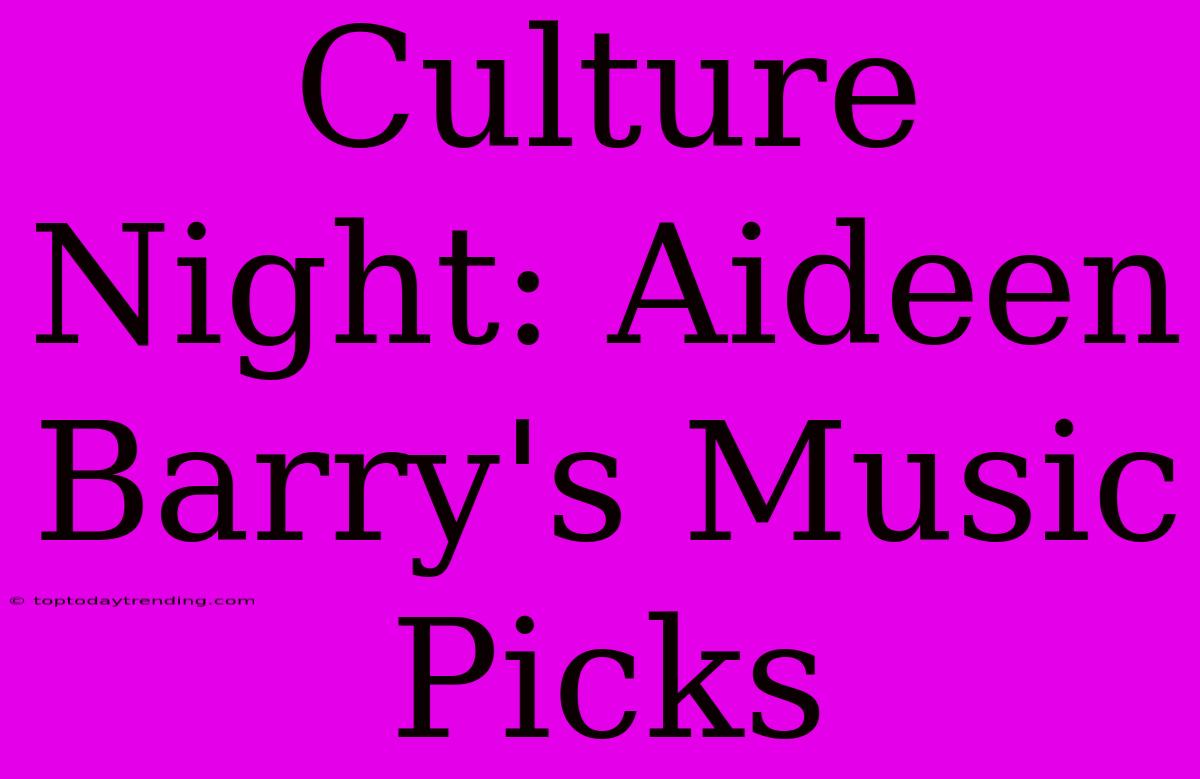 Culture Night: Aideen Barry's Music Picks