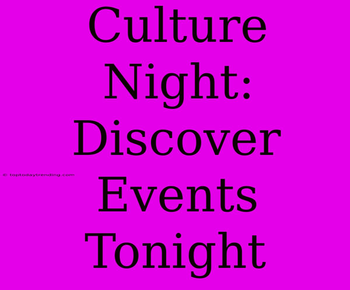 Culture Night: Discover Events Tonight