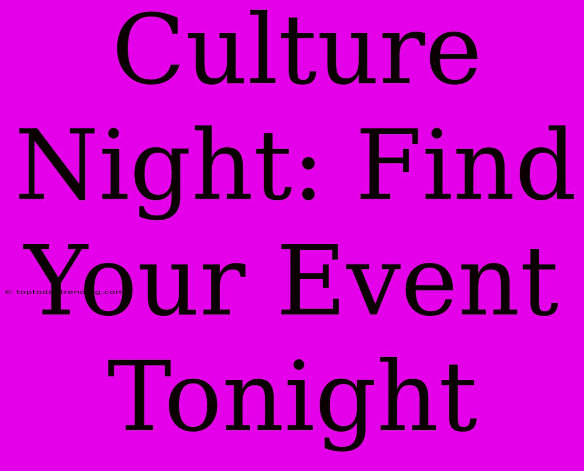 Culture Night: Find Your Event Tonight