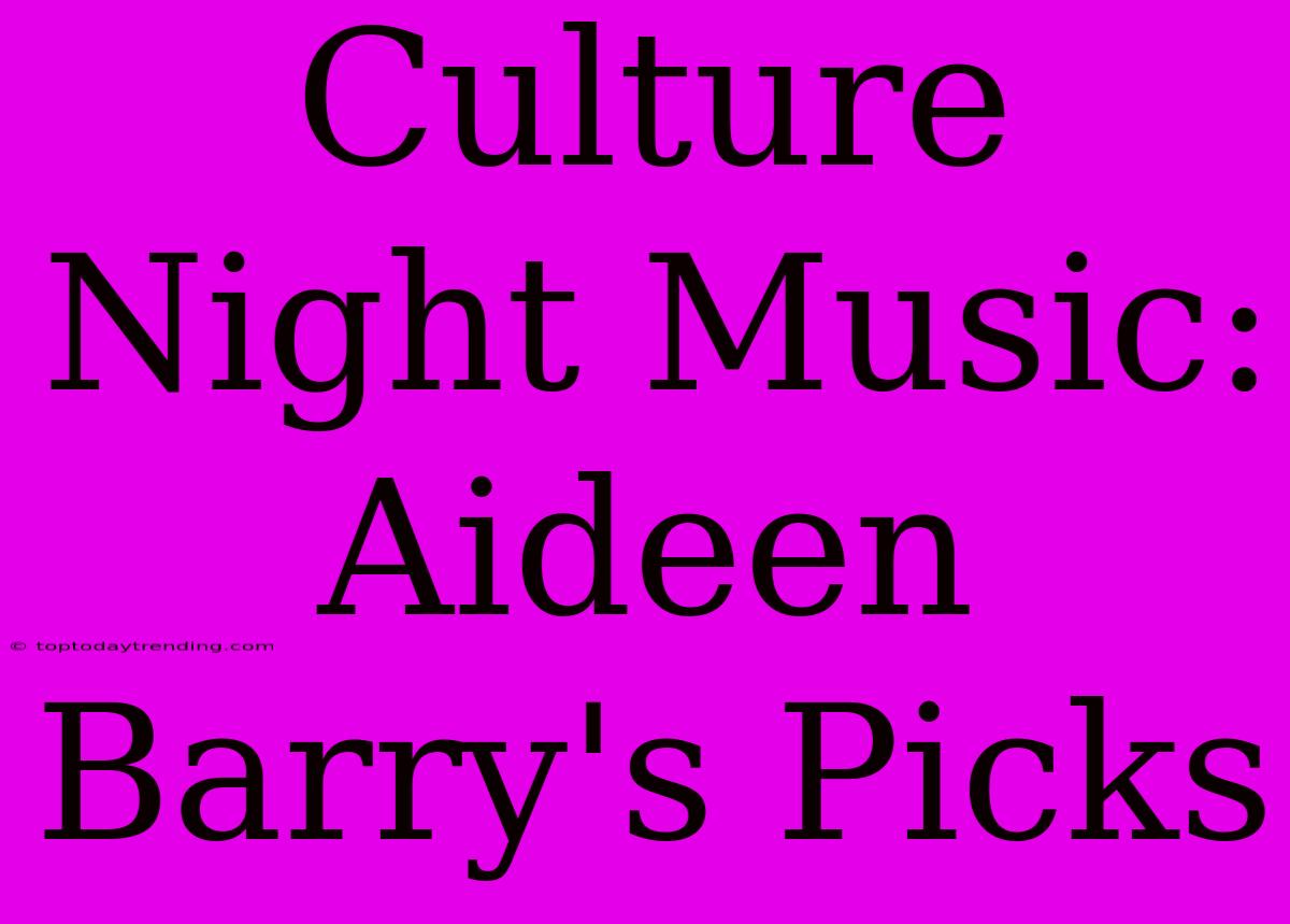 Culture Night Music: Aideen Barry's Picks