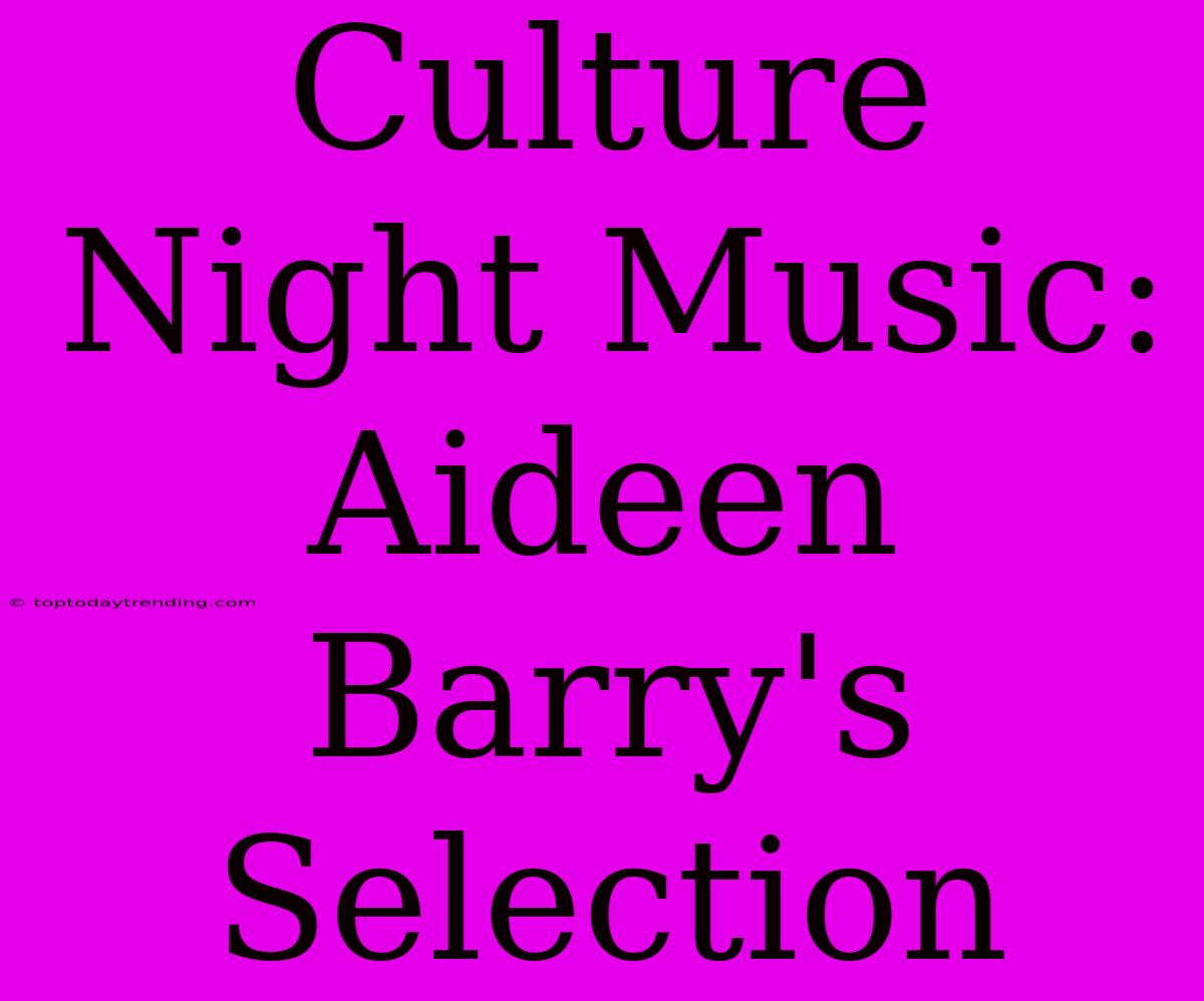 Culture Night Music: Aideen Barry's Selection