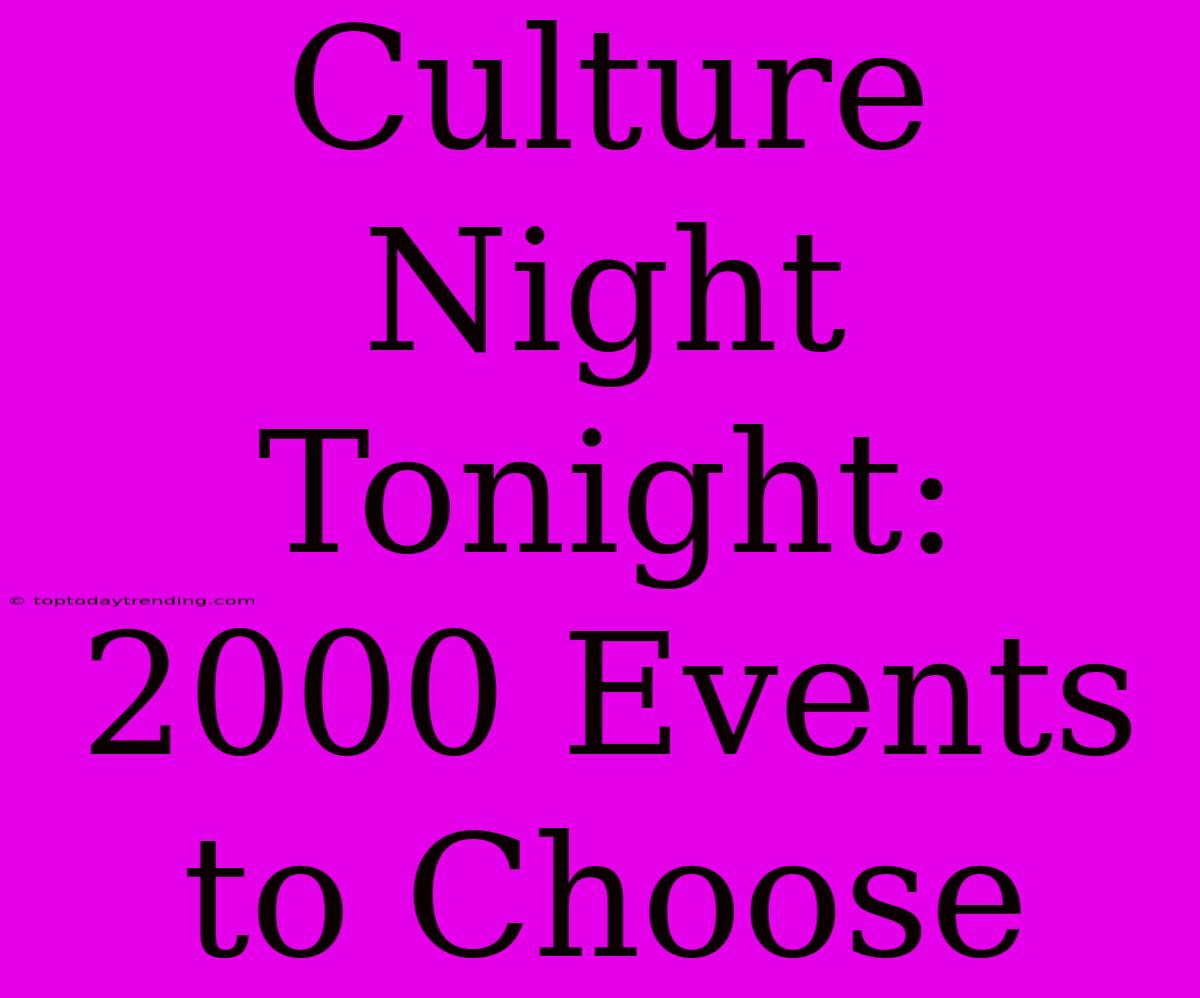 Culture Night Tonight: 2000 Events To Choose