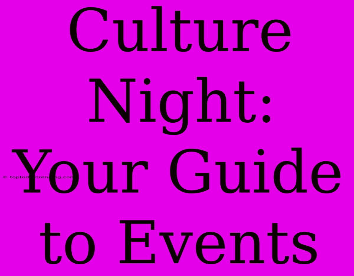 Culture Night: Your Guide To Events