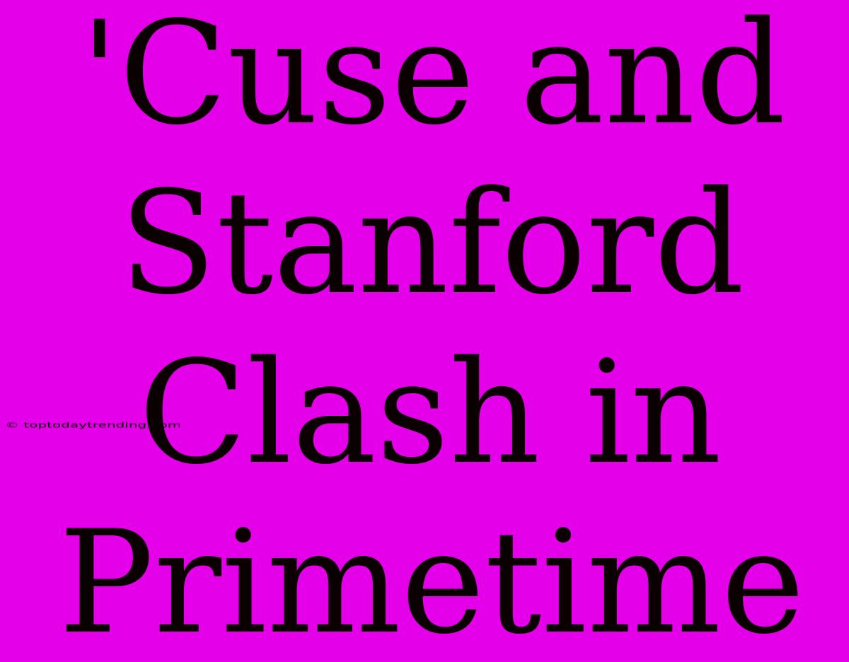 'Cuse And Stanford Clash In Primetime