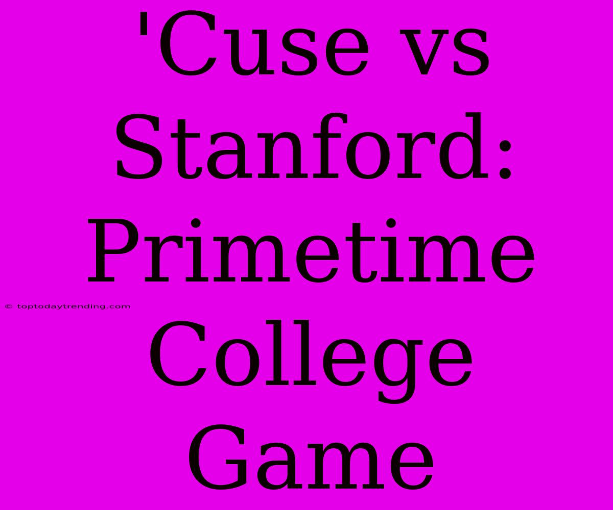 'Cuse Vs Stanford: Primetime College Game