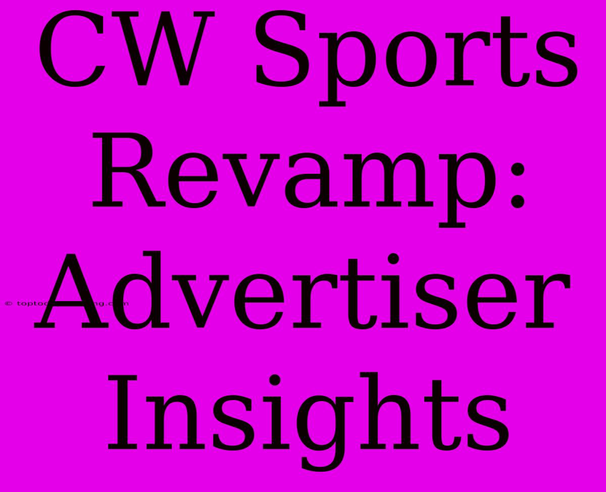 CW Sports Revamp: Advertiser Insights