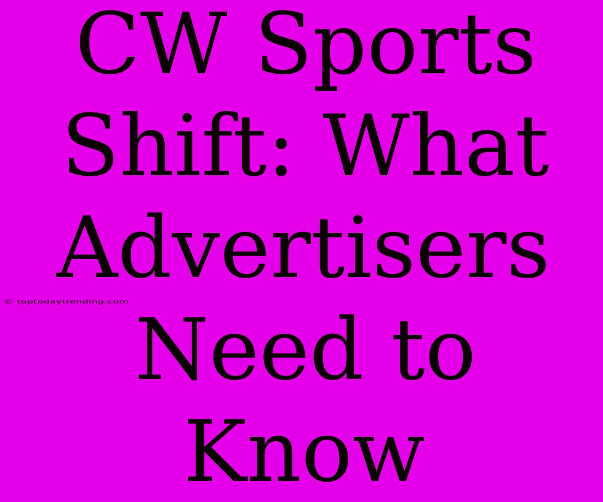 CW Sports Shift: What Advertisers Need To Know