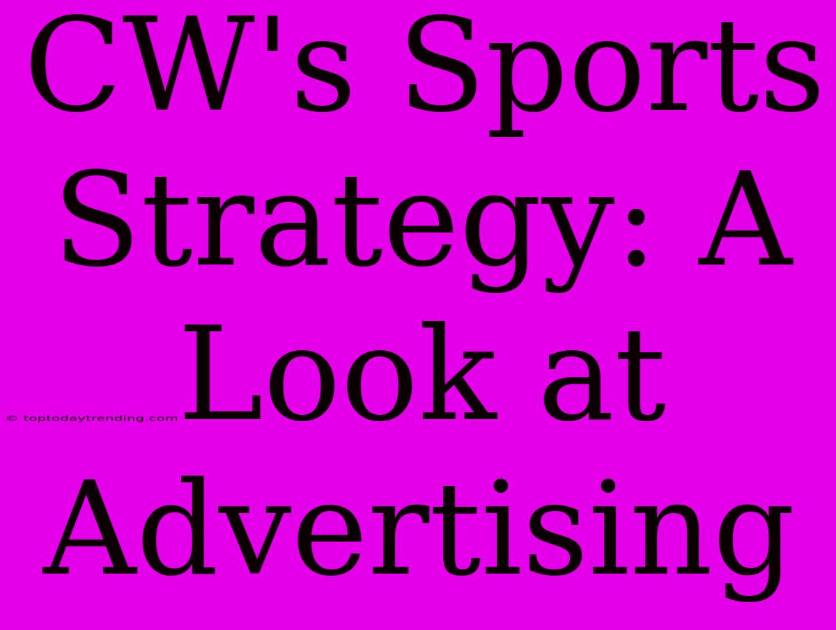 CW's Sports Strategy: A Look At Advertising